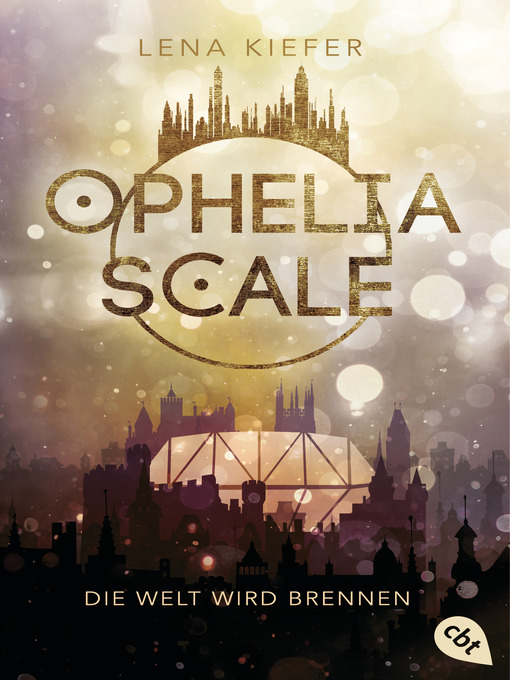 Titeldetails für Ophelia Scale--Die Welt wird brennen: Ausgezeichnet mit dem Lovelybooks Leserpreis 2019: Deutsches Debüt nach Lena Kiefer - Verfügbar